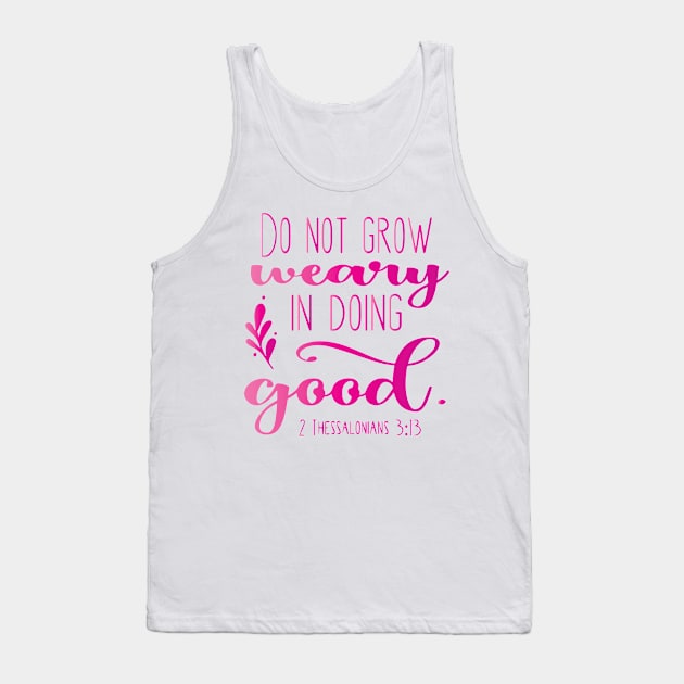 Do Not Grow Weary In Doing Good Tank Top by TheLeopardBear